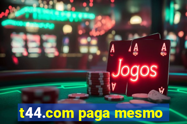 t44.com paga mesmo